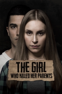 Watch free The Girl Who Killed Her Parents movies online