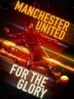 Watch free Manchester United: For the Glory movies online