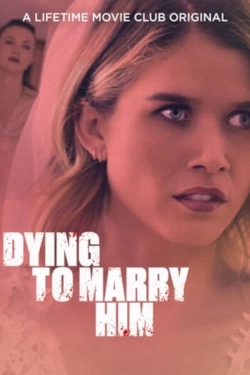 Watch free Dying To Marry Him movies online